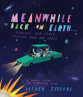 Meanwhile, Back on Earth: Seeing Our Place in Space - Oliver Jeffers