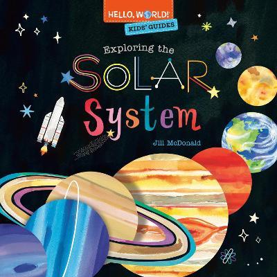 Hello, World! Kids' Guides: Exploring the Solar System - Jill Mcdonald