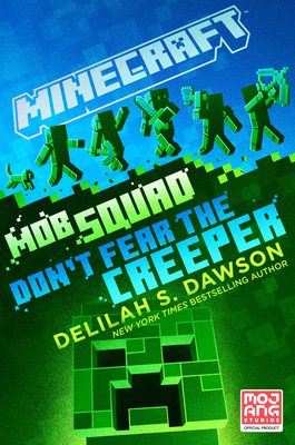 Minecraft: Mob Squad: Don't Fear the Creeper: An Official Minecraft Novel - Delilah S. Dawson