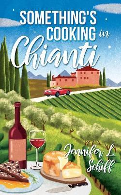 Something's Cooking in Chianti - Jennifer Lonoff Schiff