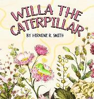 Willa the Caterpillar - Hermine R. Smith