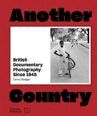 Another Country: British Documentary Photography Since 1945 - Gerry Badger