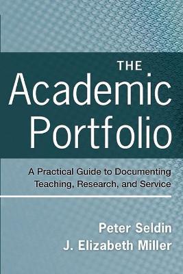 The Academic Portfolio: A Practical Guide to Documenting Teaching, Research, and Service - Peter Seldin