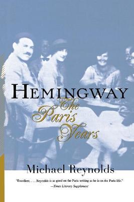 Hemingway: The Paris Years: The Paris Years (Revised) - Michael Reynolds