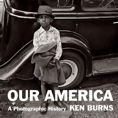 Our America: A Photographic History - Ken Burns