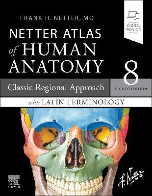 Netter Atlas of Human Anatomy: A Regional Approach with Latin Terminology: Classic Regional Approach with Latin Terminology - Frank H. Netter