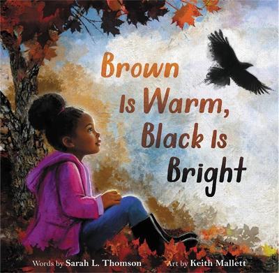 Brown Is Warm, Black Is Bright - Sarah L. Thomson