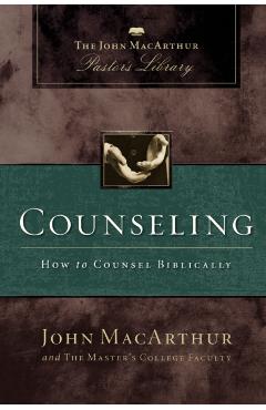 Counseling: How to Counsel Biblically - John F. Macarthur