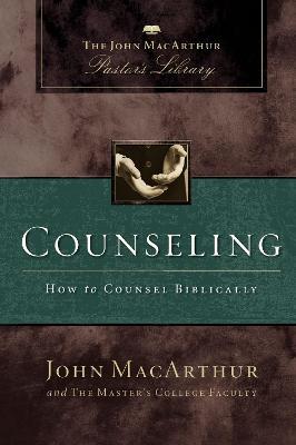 Counseling: How to Counsel Biblically - John F. Macarthur