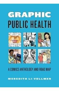 Graphic Public Health: A Comics Anthology and Road Map - Meredith Li-vollmer