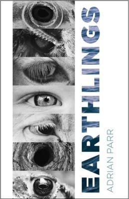 Earthlings: Imaginative Encounters with the Natural World - Adrian Parr