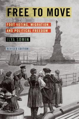 Free to Move: Foot Voting, Migration, and Political Freedom - Ilya Somin