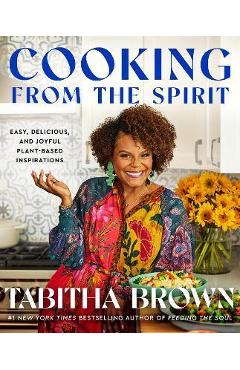 Cooking from the Spirit: Easy, Delicious, and Joyful Plant-Based Inspirations - Tabitha Brown