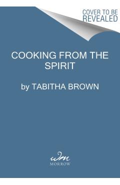 Cooking from the Spirit: Easy, Delicious, and Joyful Plant-Based Inspirations - Tabitha Brown