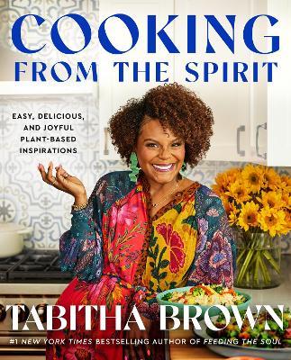 Cooking from the Spirit: Easy, Delicious, and Joyful Plant-Based Inspirations - Tabitha Brown