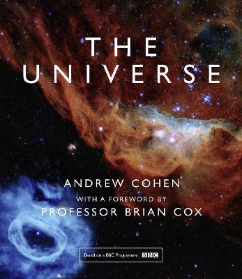 The Universe: The Book of the BBC TV Series Presented by Professor Brian Cox - Andrew Cohen