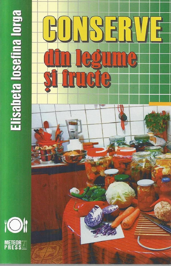 Conserve din legume si fructe - Elisabeta Iosefina Iorga