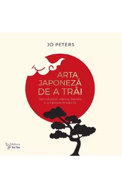 Coperta cărții 'Arta japoneza de a trai - Jo Peters'