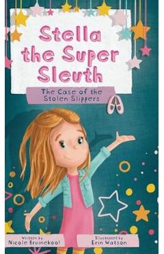 Coperta cărții 'Stella the Super Sleuth: The Case of the Stolen Slippers - Nicole Bruinekool'