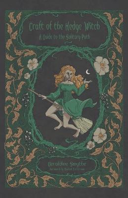 Craft of the Hedge Witch: A Guide to the Solitary Path - Geraldine Smythe