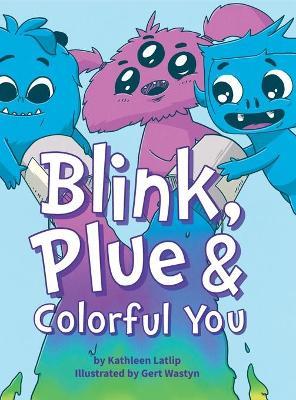 Blink, Plue & Colorful You: A story about gender expression and acceptance. - Kathleen M. Latlip