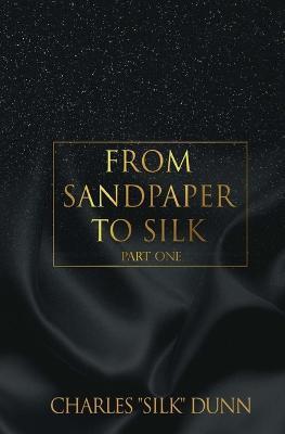 From Sandpaper To Silk (Book One) - Charles Dunn