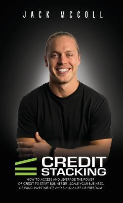 Credit Stacking: Accelerate Financial Freedom with Business Credit - Jack Mccoll