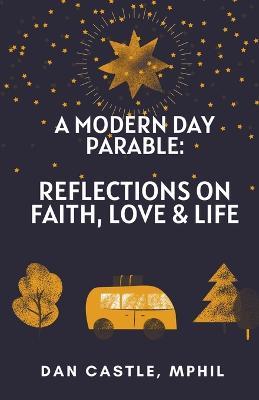 A Modern Day Parable: Reflections on Faith, Love & Life - Dan Mphil Castle