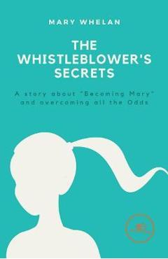 Coperta cărții 'The Whistleblower's secret - Mary Whelan'