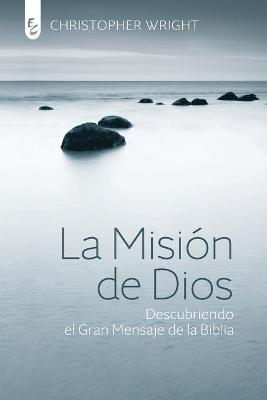 La Misión de Dios: Descubriendo el gran mensaje de la Biblia - Christopher J. H. Wright