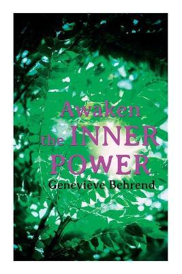 Awaken the Inner Power: Your Invisible Power, How to Live Life and Love it, Attaining Your Heart's Desire - Genevi�ve Behrend