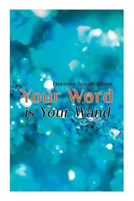 Your Word is Your Wand - Florence Scovel Shinn
