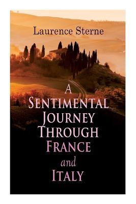 A Sentimental Journey Through France and Italy: Autobiographical Novel - Laurence Sterne