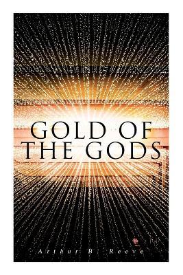 Gold of the Gods - Arthur B. Reeve