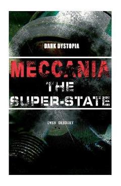 Coperta cărții 'MECCANIA THE SUPER-STATE (Dark Dystopia): Foreseeing the Future and Foretelling the Terror of a Totalitarian Nazi-Like'