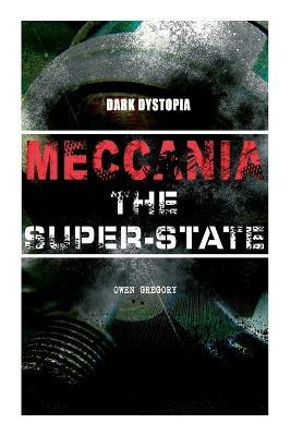 MECCANIA THE SUPER-STATE (Dark Dystopia): Foreseeing the Future and Foretelling the Terror of a Totalitarian Nazi-Like Regime - Owen Gregory