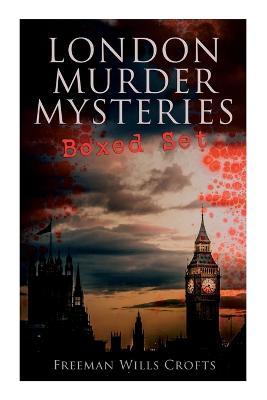 London Murder Mysteries - Boxed Set: The Cask, The Ponson Case & The Pit-Prop Syndicate - Freeman Wills Crofts