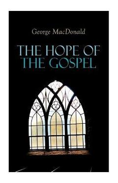 Poza produsului The Hope of the Gospel - George Macdonald