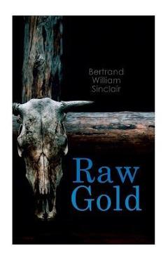 Coperta cărții 'Raw Gold: Western - Bertrand William Sinclair'