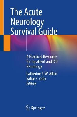 The Acute Neurology Survival Guide: A Practical Resource for Inpatient and ICU Neurology - Catherine S. W. Albin