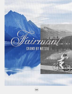 Fairmont: Grand by Nature - Claire Wrathall
