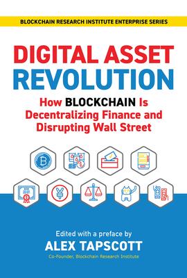 Digital Asset Revolution: How Blockchain Is Decentralizing Finance and Disrupting Wall Street - Alex Tapscott