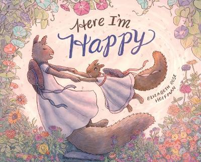 Here I'm Happy: A Book for Bereavement - Elizabeth Rose Hoffman