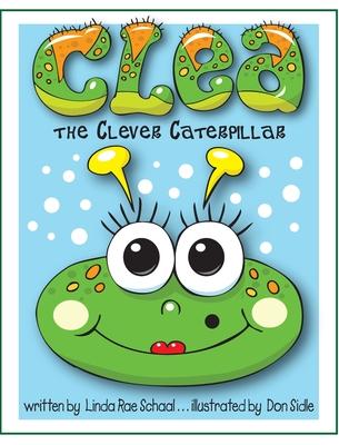Clea the Clever Caterpillar - Linda Rae Schaal