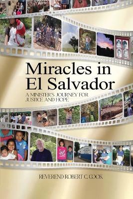 Miracles In El Salvador: A Minister's Journey for Justice and Hope - Robert C. Cook