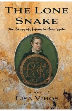 Coperta cărții 'The Lone Snake: The Story of Sofonisba Anguissola - Lisa Vihos'