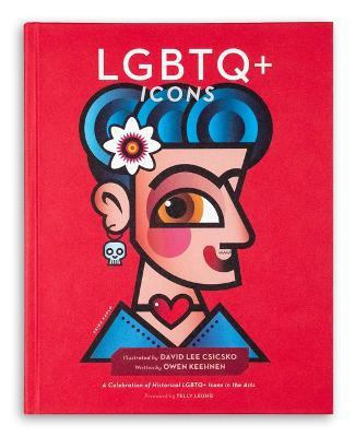 LGBTQ+ Icons: A Celebration of Historical LGBTQ+ Icons in the Arts - David Lee Csicsko