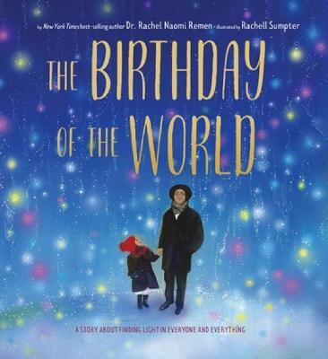 The Birthday of the World: A Story about Finding Light in Everyone and Everything - Rachel Naomi Remen