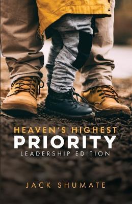 Heaven's Highest Priority: Leadership Edition - Jack Shumate