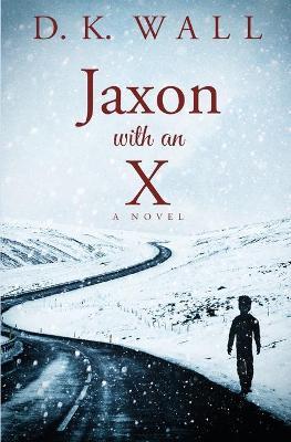 Jaxon With An X - D. K. Wall
